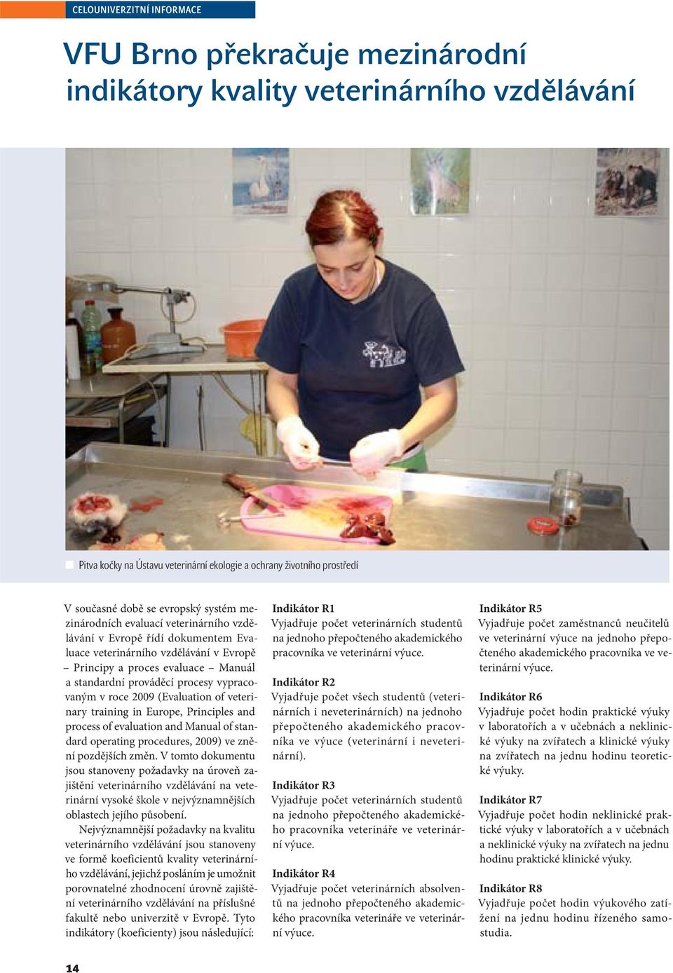 procesy vypracovaným v roce 2009 (Evaluation of veterinary training in Europe, Principles and process of evaluation and Manual of standard operating procedures, 2009) ve znění pozdějších změn.