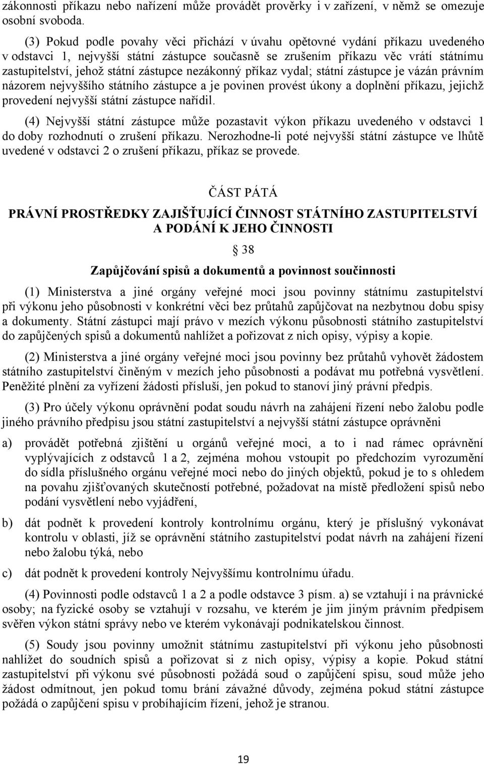 zástupce nezákonný příkaz vydal; státní zástupce je vázán právním názorem nejvyššího státního zástupce a je povinen provést úkony a doplnění příkazu, jejichž provedení nejvyšší státní zástupce