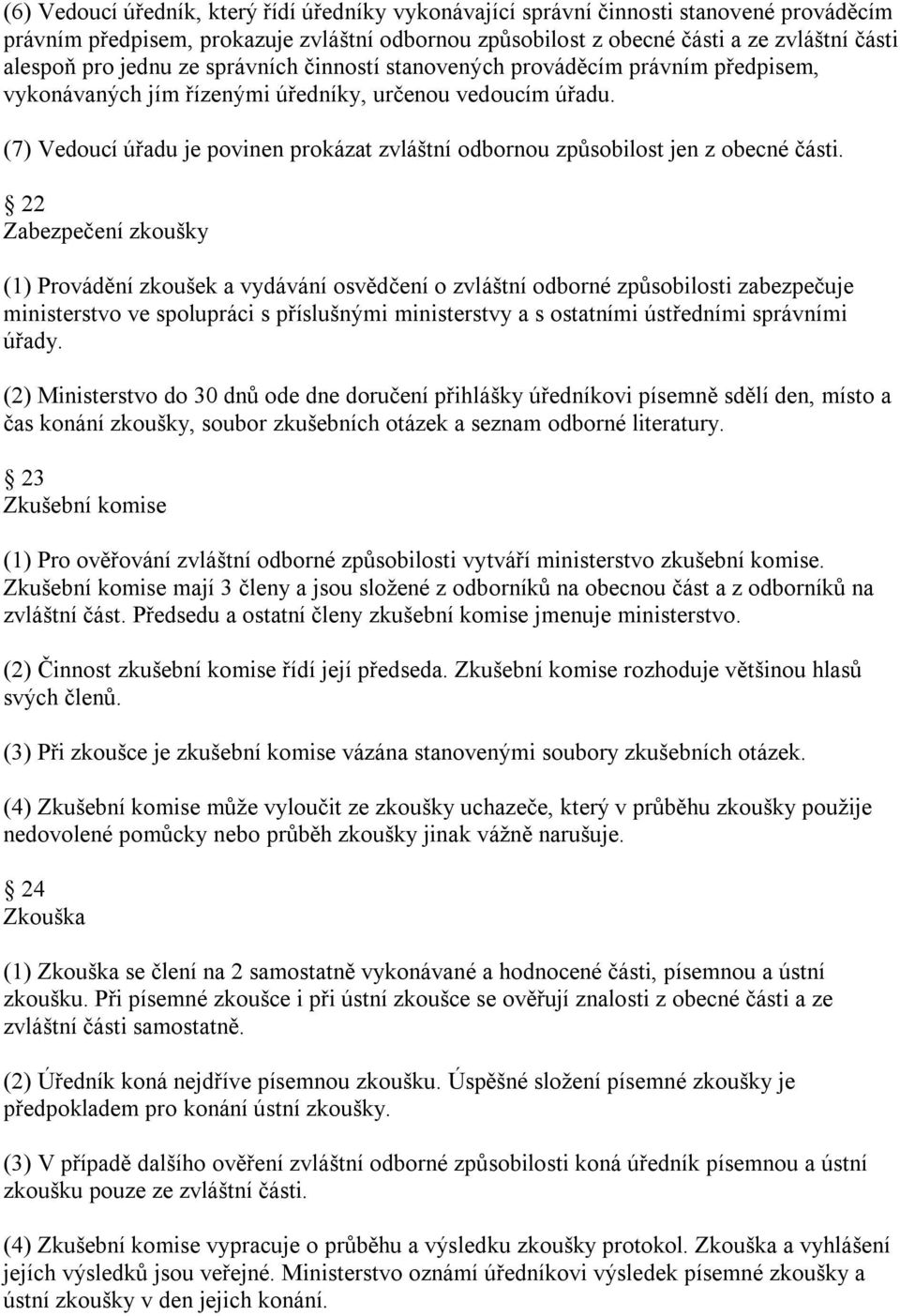 (7) Vedoucí úřadu je povinen prokázat zvláštní odbornou způsobilost jen z obecné části.