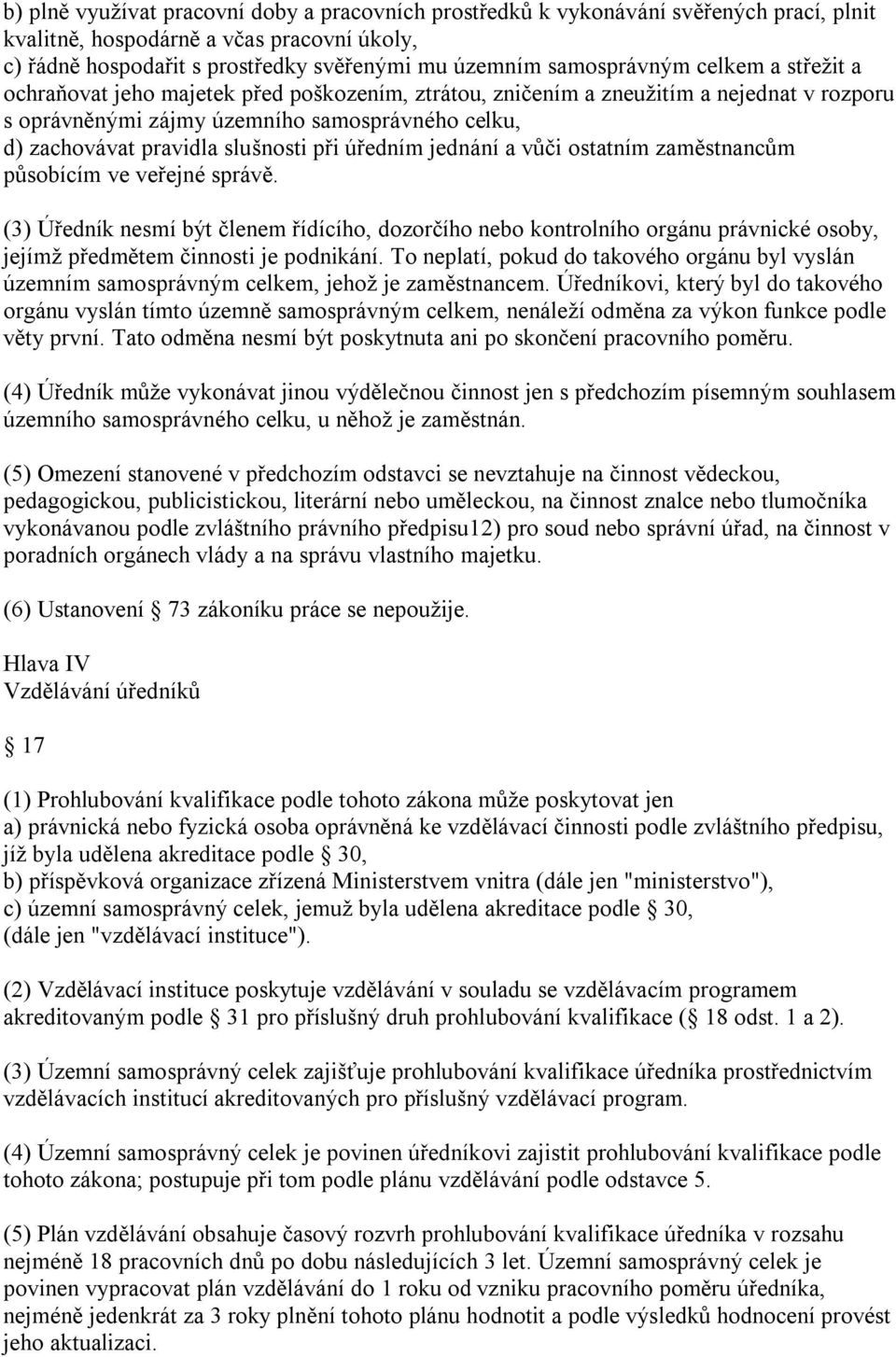 slušnosti při úředním jednání a vůči ostatním zaměstnancům působícím ve veřejné správě.