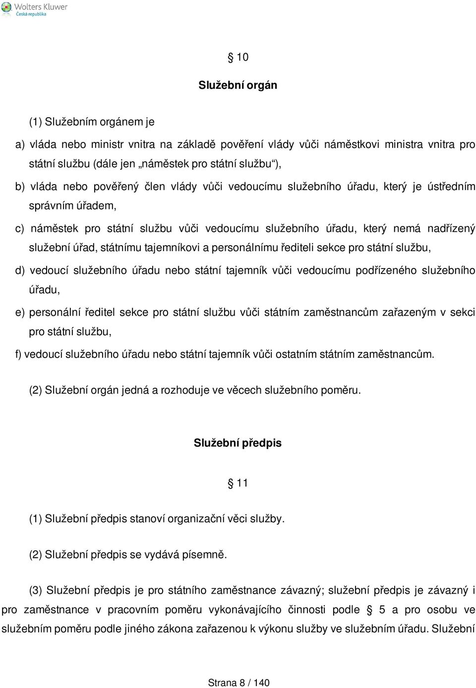 státnímu tajemníkovi a personálnímu řediteli sekce pro státní službu, d) vedoucí služebního úřadu nebo státní tajemník vůči vedoucímu podřízeného služebního úřadu, e) personální ředitel sekce pro