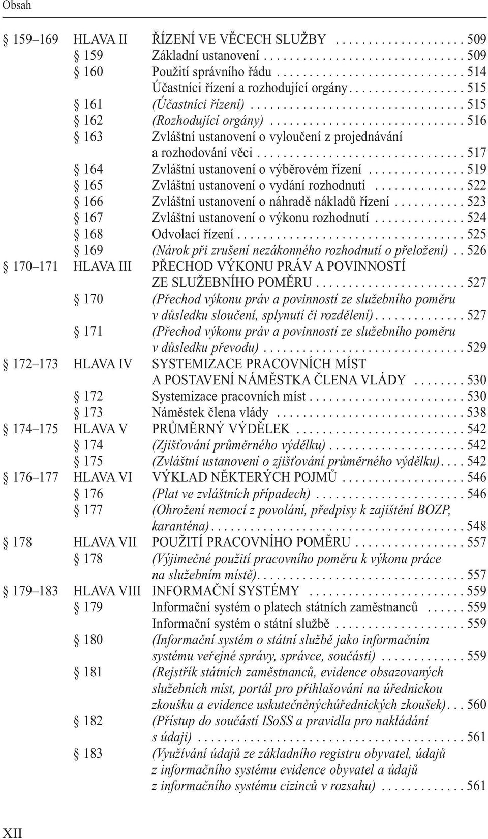 ............................... 517 164 Zvláštní ustanovení o výběrovém řízení............... 519 165 Zvláštní ustanovení o vydání rozhodnutí.............. 522 166 Zvláštní ustanovení o náhradě nákladů řízení.