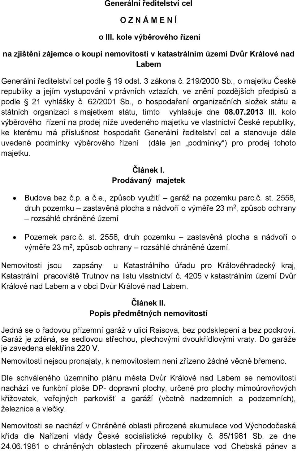 , o hospodaření organizačních složek státu a státních organizací s majetkem státu, tímto vyhlašuje dne 08.07.2013 III.