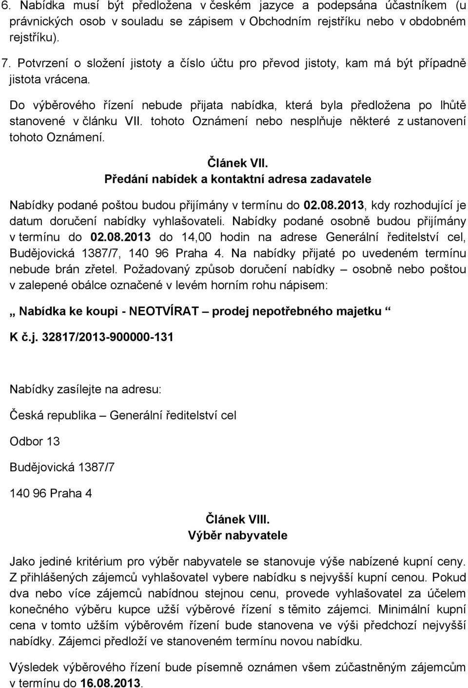 tohoto Oznámení nebo nesplňuje některé z ustanovení tohoto Oznámení. Článek VII. Předání nabídek a kontaktní adresa zadavatele Nabídky podané poštou budou přijímány v termínu do 02.08.