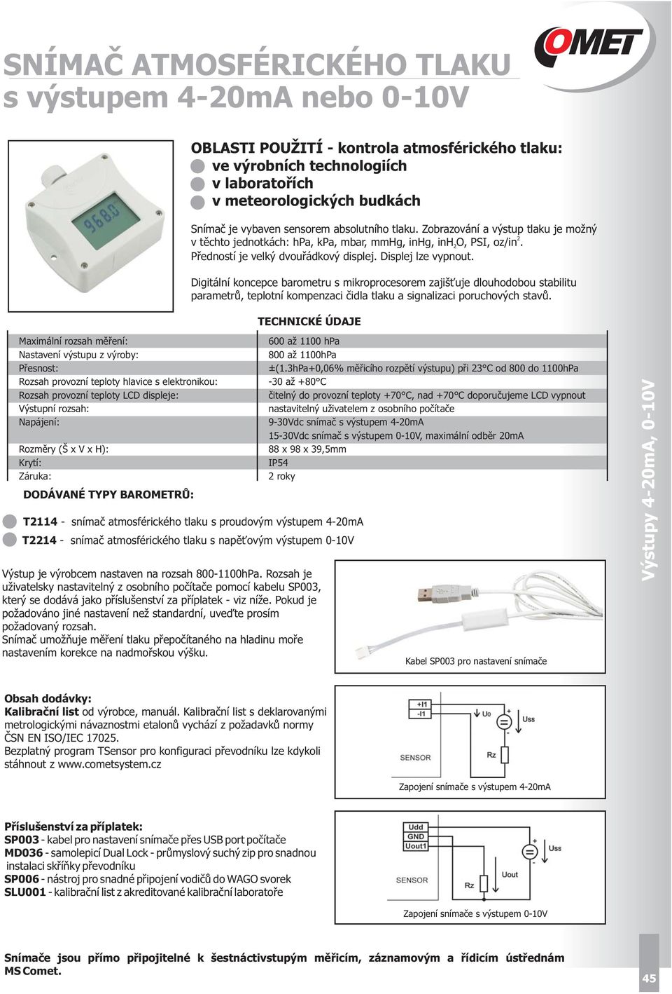 Digitální koncepce barometru s mikroprocesorem zajišťuje dlouhodobou stabilitu parametrů, teplotní kompenzaci čidla tlaku a signalizaci poruchových stavů.