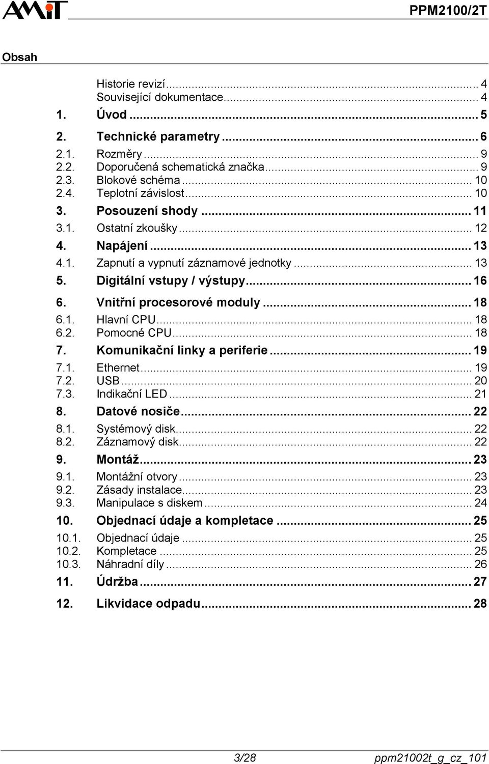 .. 18 6.2. Pomocné CPU... 18 7. Komunikační linky a periferie... 19 7.1. Ethernet... 19 7.2.... 20 7.3. Indikační LED... 21 8. Datové nosiče... 22 8.1. Systémový disk... 22 8.2. Záznamový disk... 22 9.