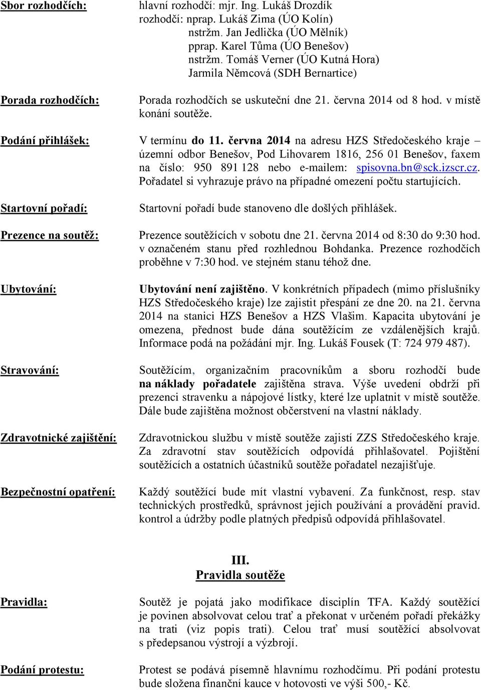 června 2014 na adresu HZS Středočeského kraje územní odbor Benešov, Pod Lihovarem 1816, 256 01 Benešov, faxem na číslo: 950 891 128 nebo e-mailem: spisovna.bn@sck.izscr.cz.