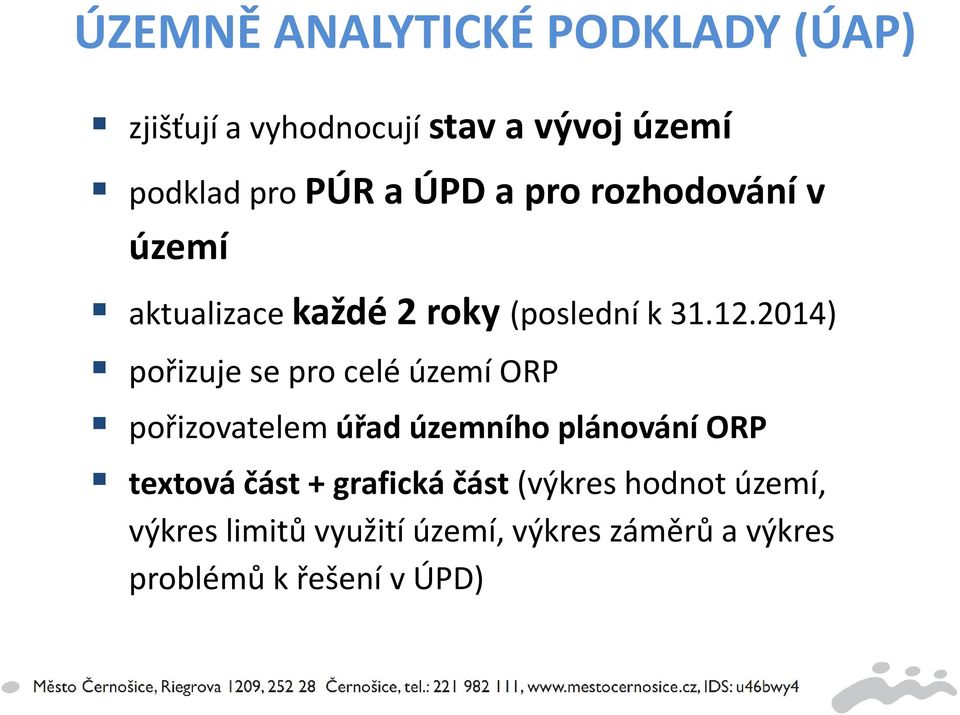 2014) pořizuje se pro celé území ORP pořizovatelem úřad územního plánování ORP textová část