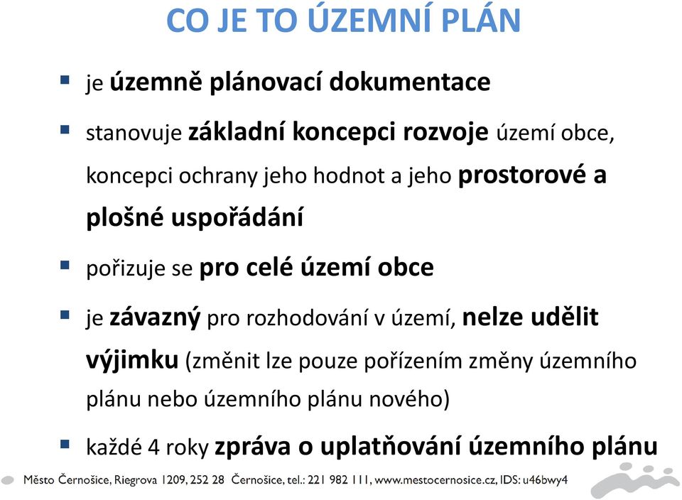 území obce je závazný pro rozhodování v území, nelze udělit výjimku (změnit lze pouze pořízením