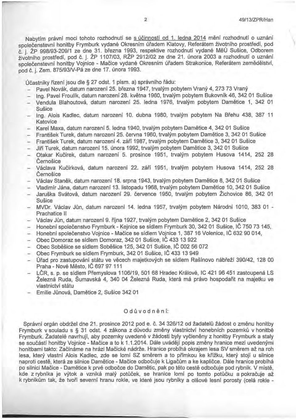 března 1~93, respektive rozhodnutí vydané MěU Sušice, Odborem životního prostředí, pod č. j. ZP 1107/03, RZP 2912/02 ze dne 21.