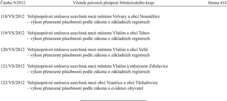 uzavřená mezi městem Vlašim a obcí Veliš výkon přenesené působnosti podle zákona o základních registrech 121/VS/2012 Veřejnoprávní smlouva uzavřená mezi městem Vlašim a městysem Zdislavice výkon