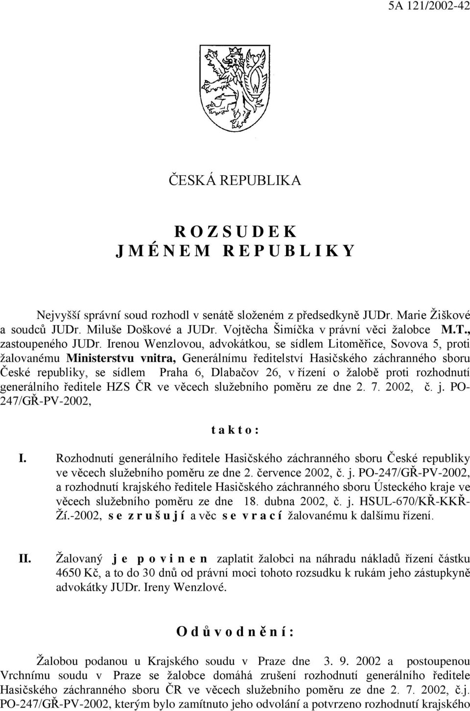 Irenou Wenzlovou, advokátkou, se sídlem Litoměřice, Sovova 5, proti žalovanému Ministerstvu vnitra, Generálnímu ředitelství Hasičského záchranného sboru České republiky, se sídlem Praha 6, Dlabačov