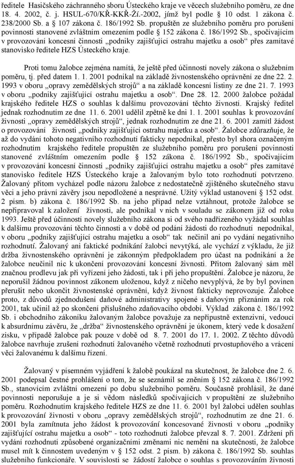 , spočívajícím v provozování koncesní činnosti podniky zajišťující ostrahu majetku a osob přes zamítavé stanovisko ředitele HZS Ústeckého kraje.