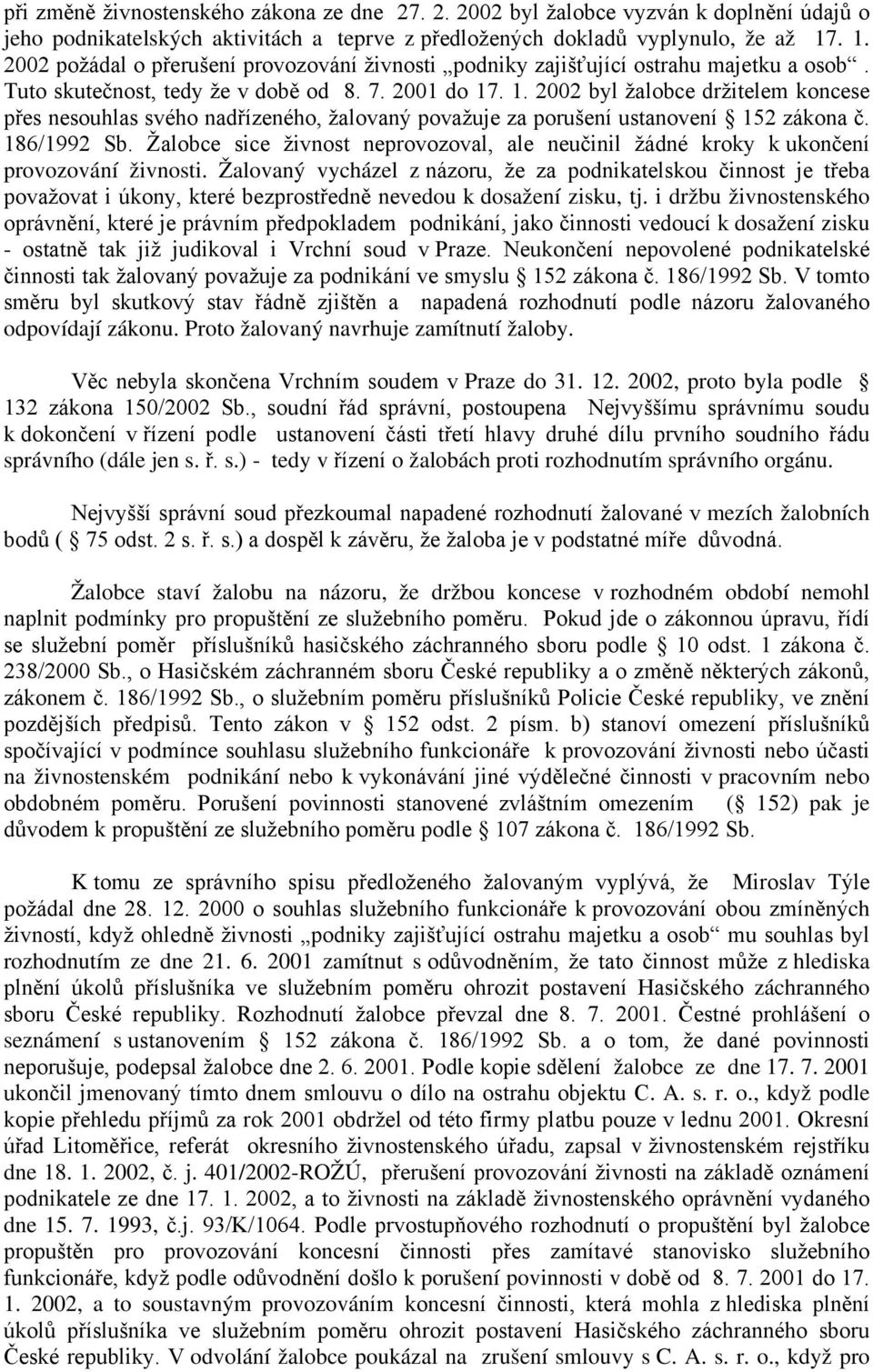 186/1992 Sb. Žalobce sice živnost neprovozoval, ale neučinil žádné kroky k ukončení provozování živnosti.