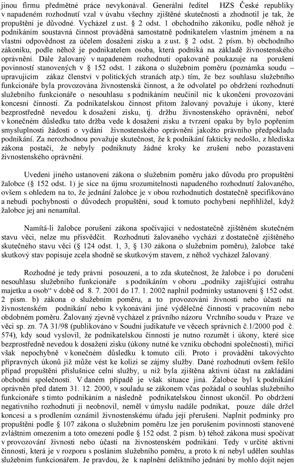 2 odst. 2 písm. b) obchodního zákoníku, podle něhož je podnikatelem osoba, která podniká na základě živnostenského oprávnění.