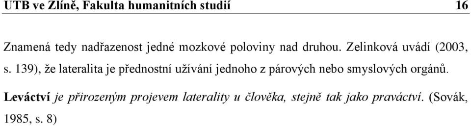 139), že lateralita je přednostní užívání jednoho z párových nebo smyslových
