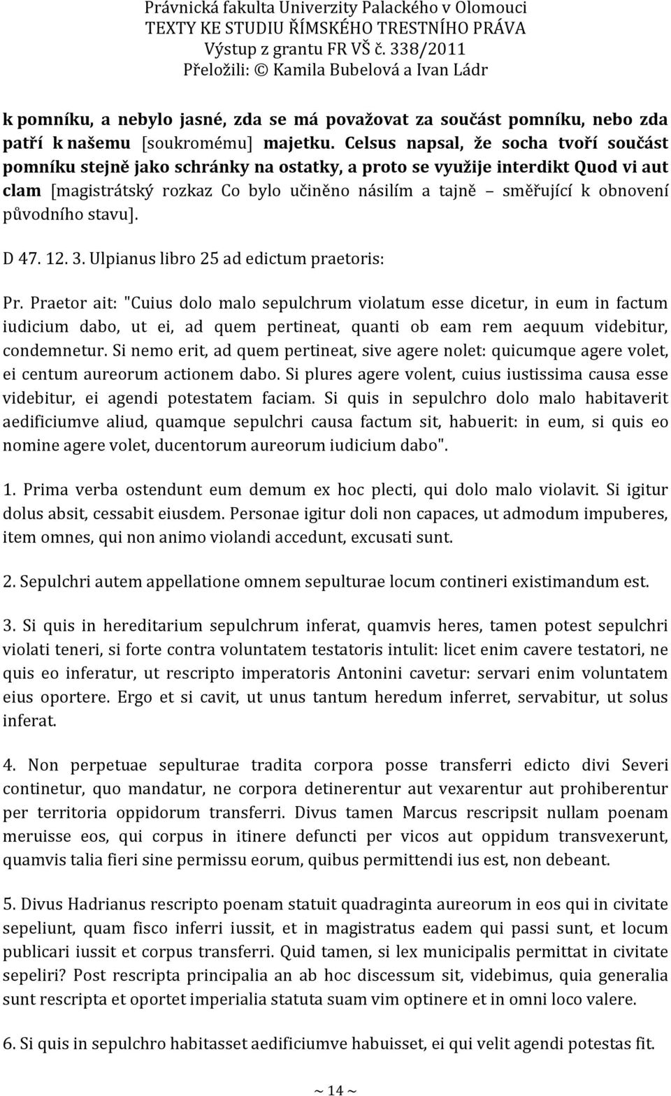 původního stavu]. D 47. 12. 3. Ulpianus libro 25 ad edictum praetoris: Pr.