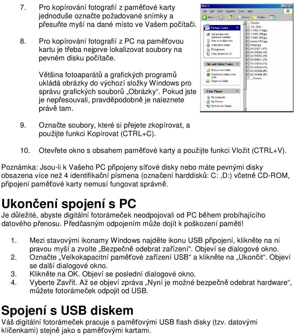 Většina fotoaparátů a grafických programů ukládá obrázky do výchozí složky Windows pro správu grafických souborů Obrázky. Pokud jste je nepřesouvali, pravděpodobně je naleznete právě tam. 9.