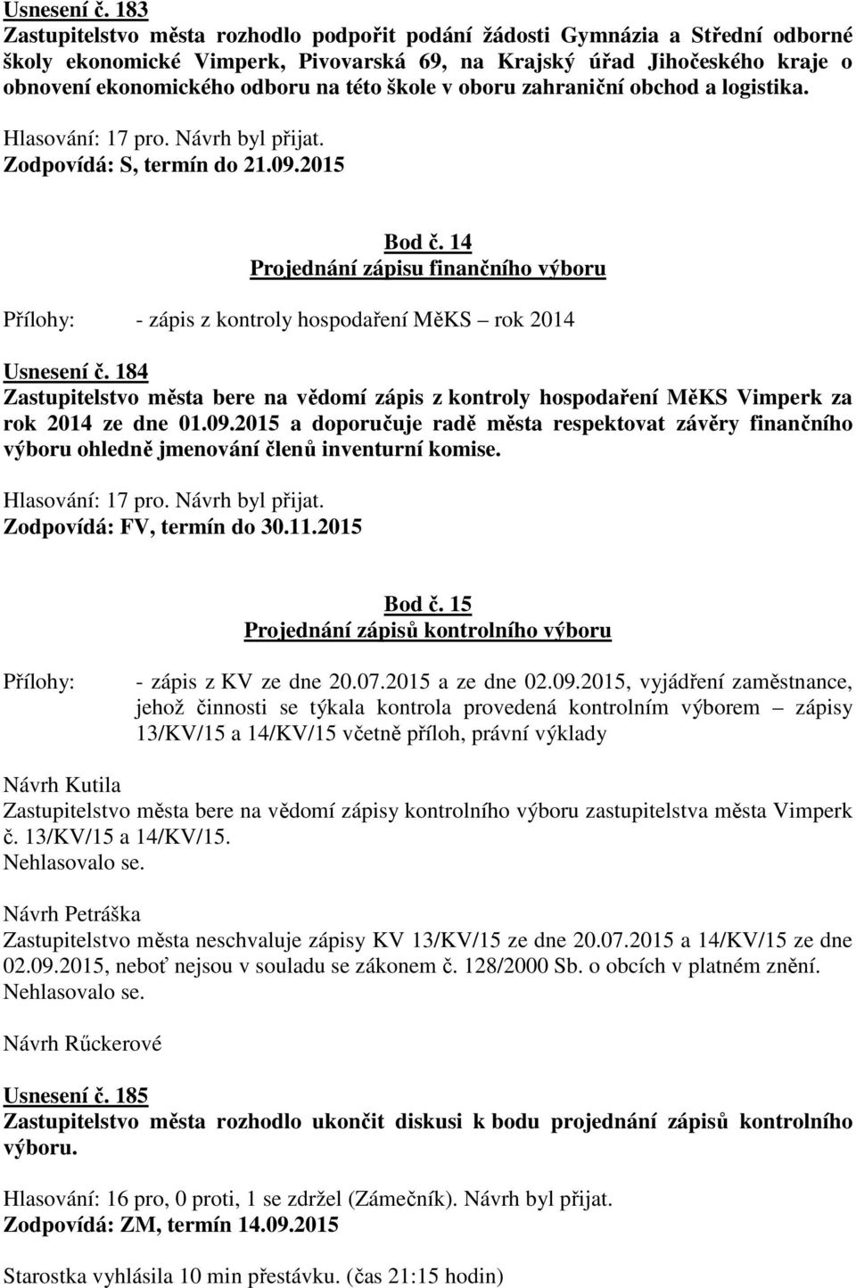 škole v oboru zahraniční obchod a logistika. Zodpovídá: S, termín do 21.09.2015 Bod č.