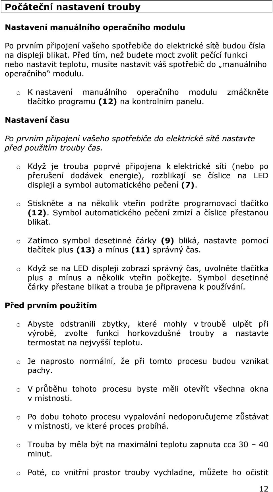 o K nastavení manuálního operačního modulu zmáčkněte tlačítko programu (12) na kontrolním panelu.
