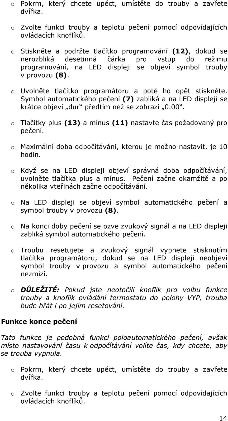 o Uvolněte tlačítko programátoru a poté ho opět stiskněte. Symbol automatického pečení (7) zabliká a na LED displeji se krátce objeví dur předtím než se zobrazí 0.00.