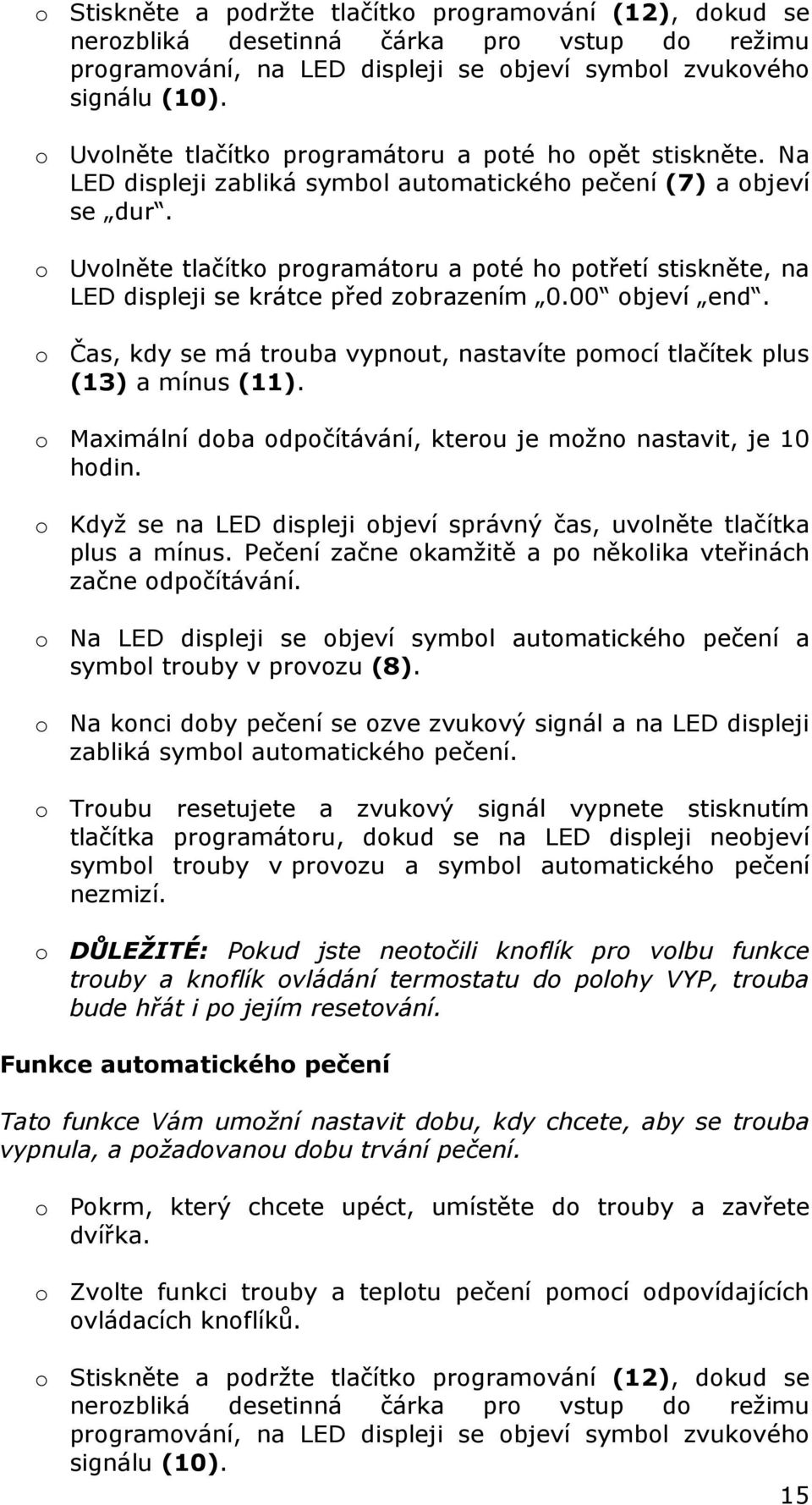 o Uvolněte tlačítko programátoru a poté ho potřetí stiskněte, na LED displeji se krátce před zobrazením 0.00 objeví end.
