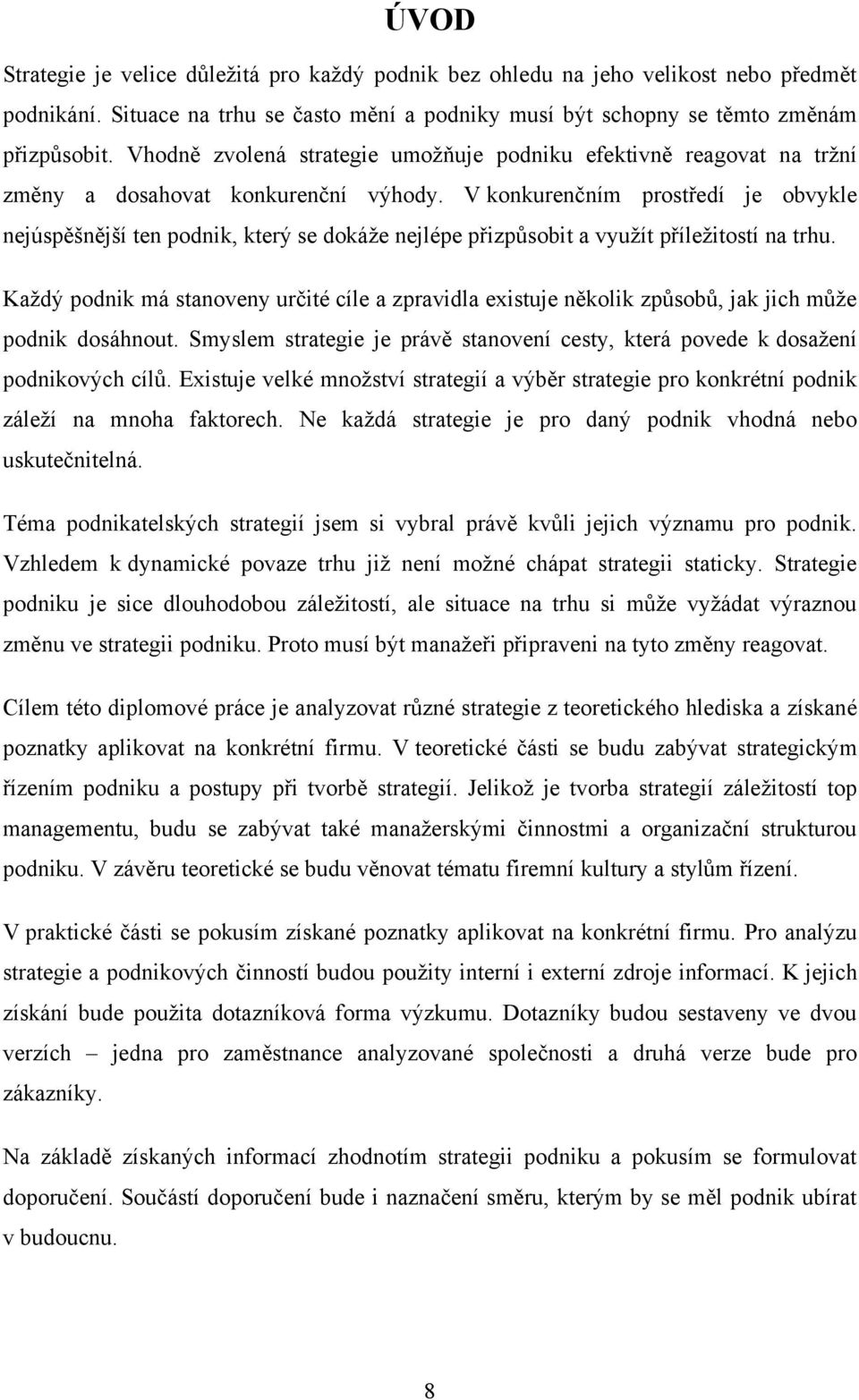 V konkurenčním prostředí je obvykle nejúspěšnější ten podnik, který se dokáţe nejlépe přizpůsobit a vyuţít příleţitostí na trhu.