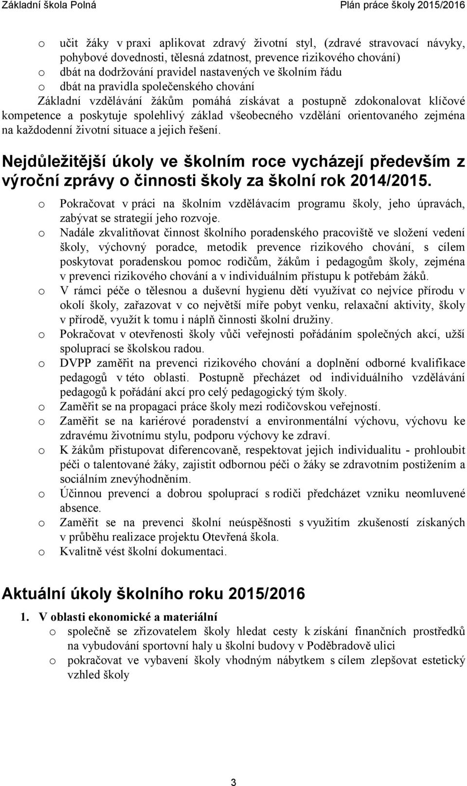 rientvanéh zejména na každdenní živtní situace a jejich řešení. Nejdůležitější úkly ve šklním rce vycházejí především z výrční zprávy činnsti škly za šklní rk 2014/2015.