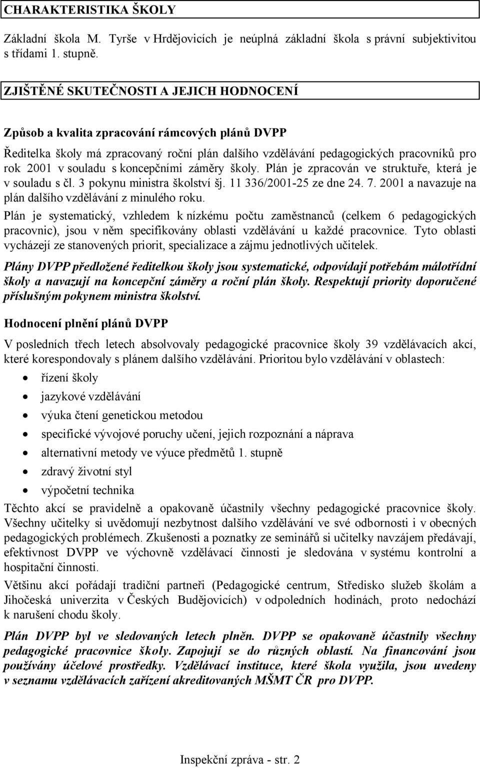 koncepčními záměry školy. Plán je zpracován ve struktuře, která je v souladu s čl. 3 pokynu ministra školství šj. 11 336/2001-25 ze dne 24. 7.