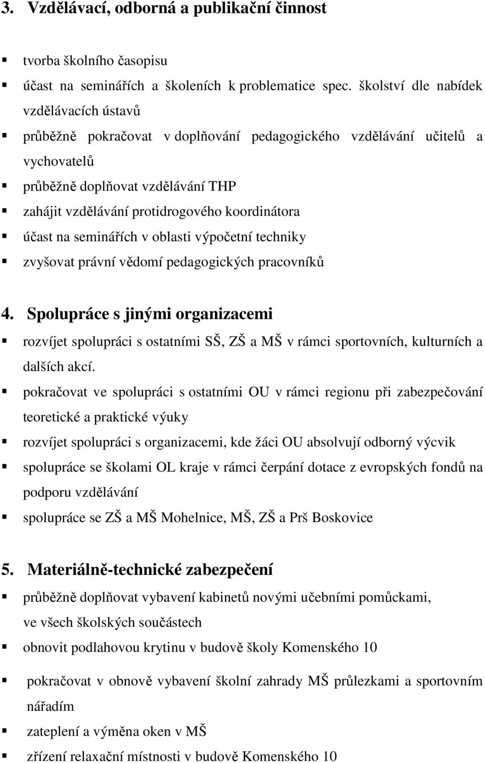 koordinátora účast na seminářích v oblasti výpočetní techniky zvyšovat právní vědomí pedagogických pracovníků 4.