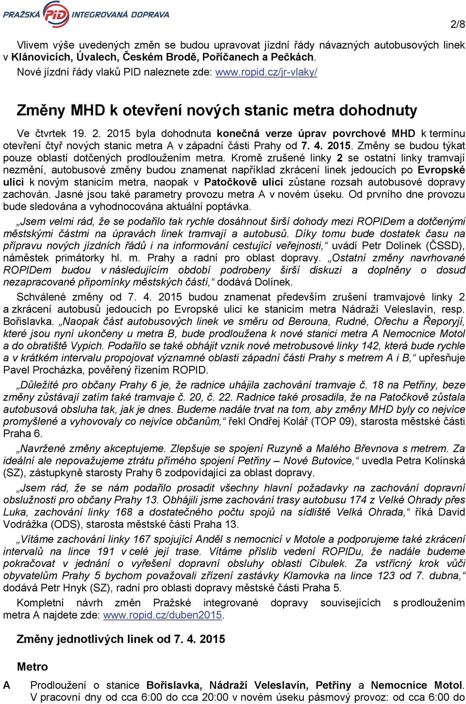 4. 2015. Změny se budou týkat pouze oblastí dotčených prodloužením metra.