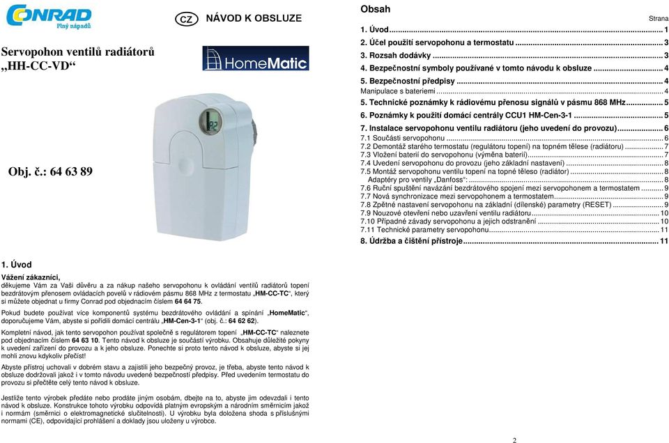 Poznámky k použití domácí centrály CCU1 HM-Cen-3-1... 5 7. Instalace servopohonu ventilu radiátoru (jeho uvedení do provozu)... 6 7.