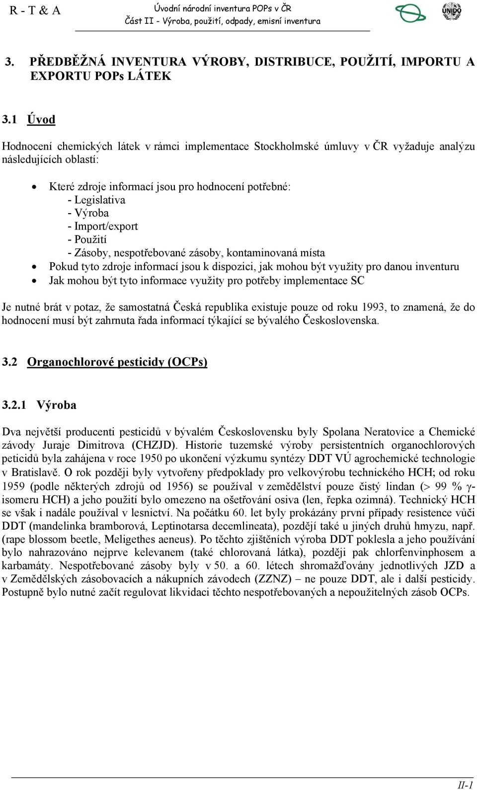 Import/export - Použití - Zásoby, nespotřebované zásoby, kontaminovaná místa Pokud tyto zdroje informací jsou k dispozici, jak mohou být využity pro danou inventuru Jak mohou být tyto informace