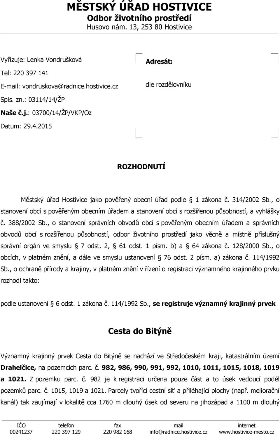 , o stanovení obcí s pověřeným obecním úřadem a stanovení obcí s rozšířenou působností, a vyhlášky č. 388/2002 Sb.