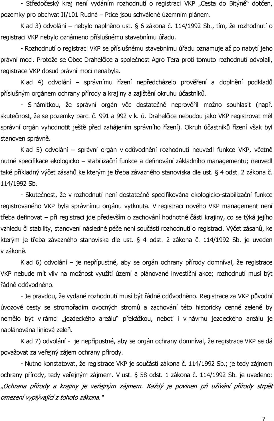 - Rozhodnutí o registraci VKP se příslušnému stavebnímu úřadu oznamuje až po nabytí jeho právní moci.