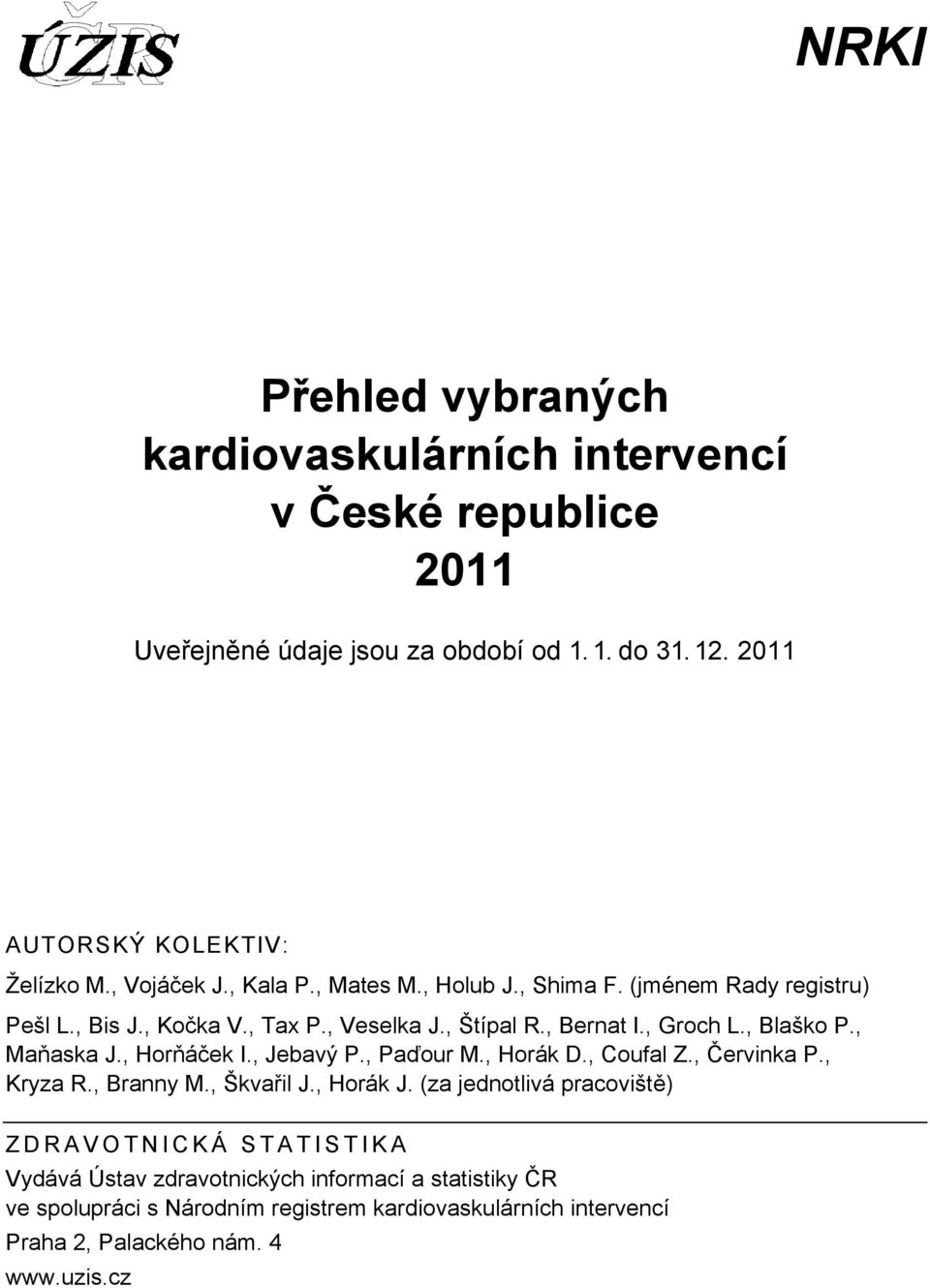 , Maňaska J., Horňáček I., Jebavý P., Paďour M., Horák D., Coufal Z., Červinka P., Kryza R., Branny M., Škvařil J., Horák J.