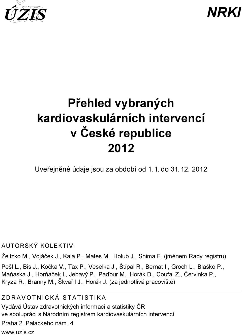 , Maňaska J., Horňáček I., Jebavý P., Paďour M., Horák D., Coufal Z., Červinka P., Kryza R., Branny M., Škvařil J., Horák J.