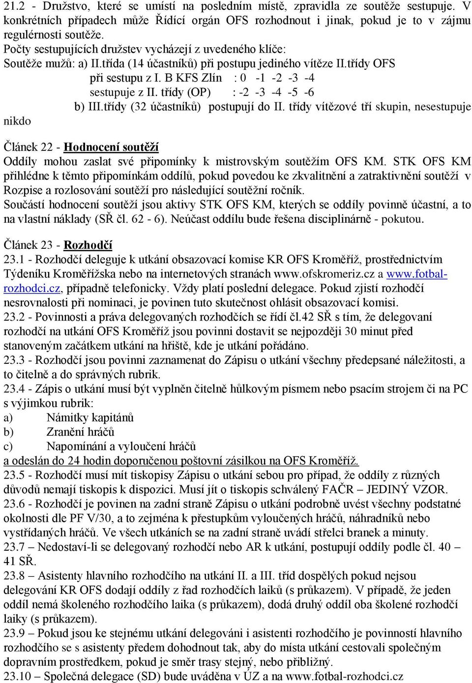 třídy (OP) : -2-3 -4-5 -6 b) III.třídy (32 účastníků) postupují do II.