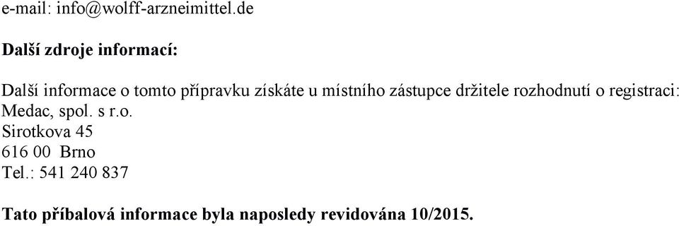 u místního zástupce držitele rozhodnutí o registraci: Medac, spol.