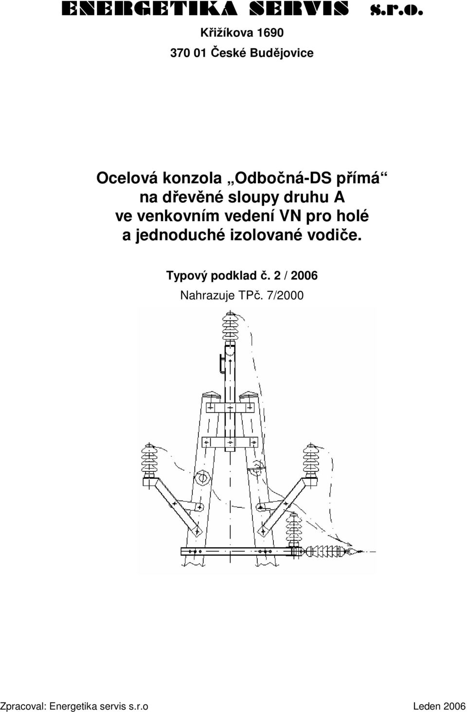 přímá na dřevěné sloupy druhu A ve venkovním vedení VN pro holé a