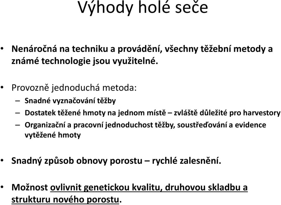 harvestory Organizační a pracovní jednoduchost těžby, soustřeďování a evidence vytěžené hmoty Snadný způsob