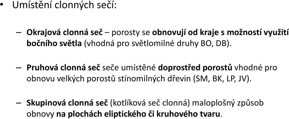 Pruhová clonná seč seče umístěné doprostřed porostů vhodné pro obnovu velkých porostů