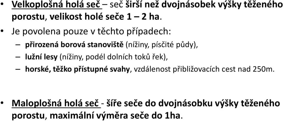 (nížiny, podél dolních toků řek), horské, těžko přístupné svahy, vzdálenost přibližovacích cest nad