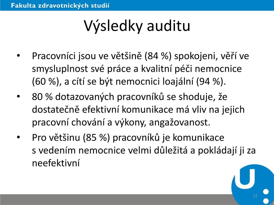 80 % dotazovaných pracovníků se shoduje, že dostatečně efektivní komunikace má vliv na jejich pracovní