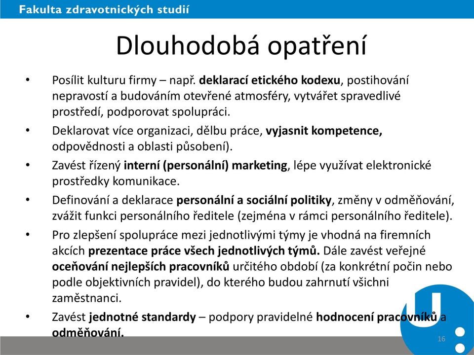 Definování a deklarace personální a sociální politiky, změny v odměňování, zvážit funkci personálního ředitele (zejména v rámci personálního ředitele).