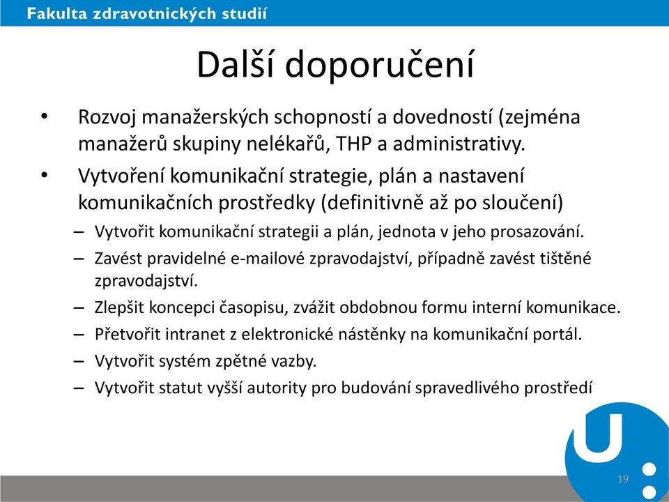 v jeho prosazování. Zavést pravidelné e-mailové zpravodajství, případně zavést tištěné zpravodajství.