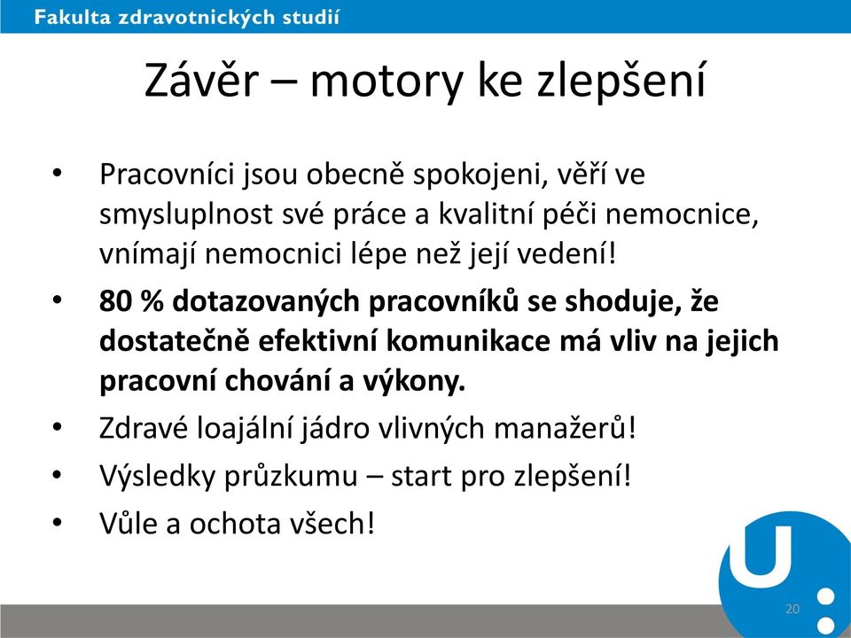 80 % dotazovaných pracovníků se shoduje, že dostatečně efektivní komunikace má vliv na jejich