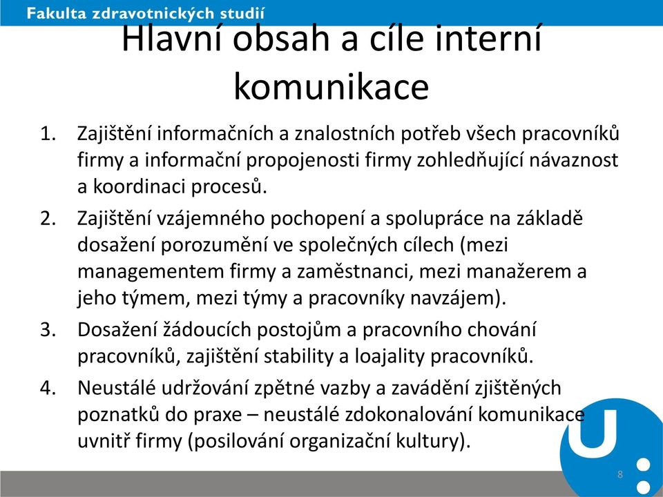 Zajištění vzájemného pochopení a spolupráce na základě dosažení porozumění ve společných cílech (mezi managementem firmy a zaměstnanci, mezi manažerem a jeho