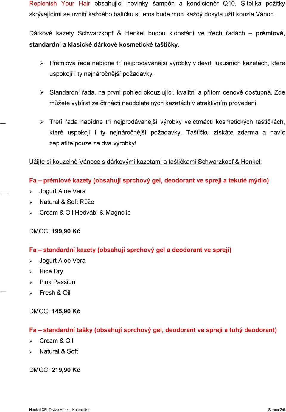 Prémiová řada nabídne tři nejprodávanější výrobky v devíti luxusních kazetách, které uspokojí i ty nejnáročnější požadavky.