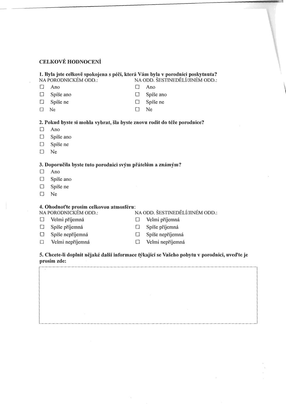 Doporučila byste tuto porodnici svým přátelům a známým? 4. Ohodnoťte prosím celkovou NA PORODNICKÉM ODD.